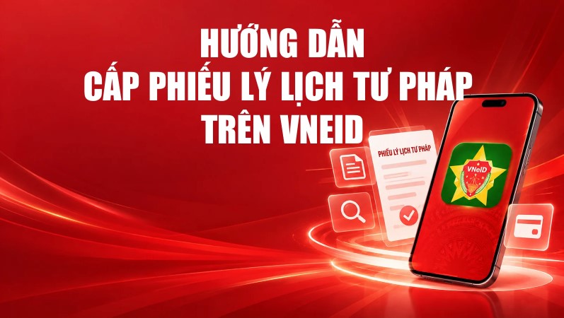 Hướng dẫn cấp phiếu lý lịch tư pháp trên VNeID